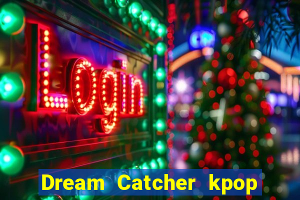 Dream Catcher kpop dreamcatcher kpop lightstick